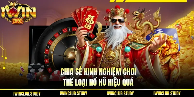 Chia sẻ kinh nghiệm chơi thể loại nổ hũ hiệu quả
