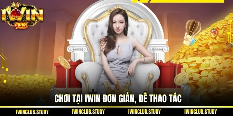 Chơi tại IWIN đơn giản, dễ thao tác