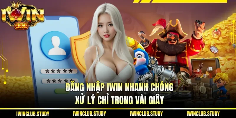 Đăng Nhập IWIN nhanh chóng, xử lý chỉ trong vài giây