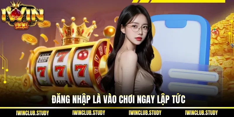  Đăng nhập là vào chơi ngay lập tức