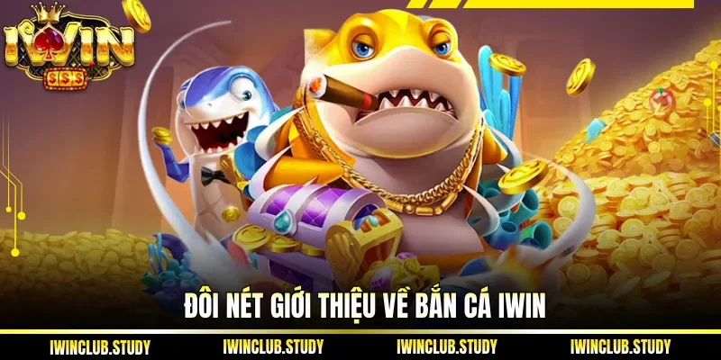 Đôi nét giới thiệu về bắn cá IWIN