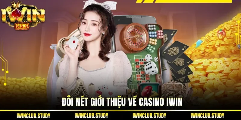 Đôi nét giới thiệu về Casino IWIN