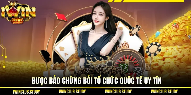 Được bảo chứng bởi tổ chức quốc tế uy tín