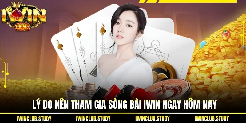 Lý do nên tham gia sòng bài IWIN ngay hôm nay