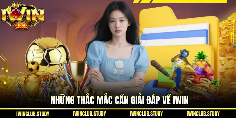 Những thắc mắc cần giải đáp về IWIN