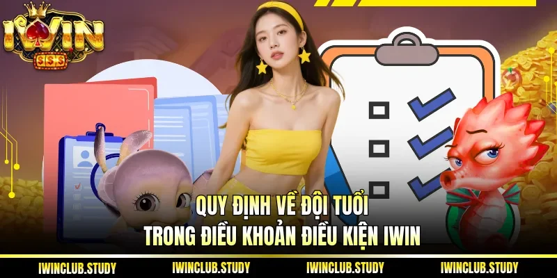 Quy định về đội tuổi trong điều khoản điều kiện IWIN
