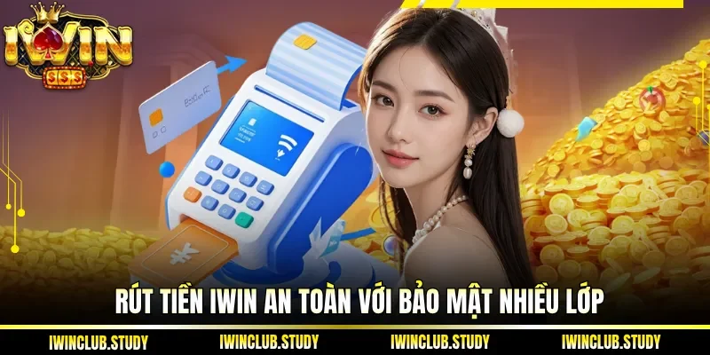 Rút Tiền IWIN an toàn với bảo mật nhiều lớp