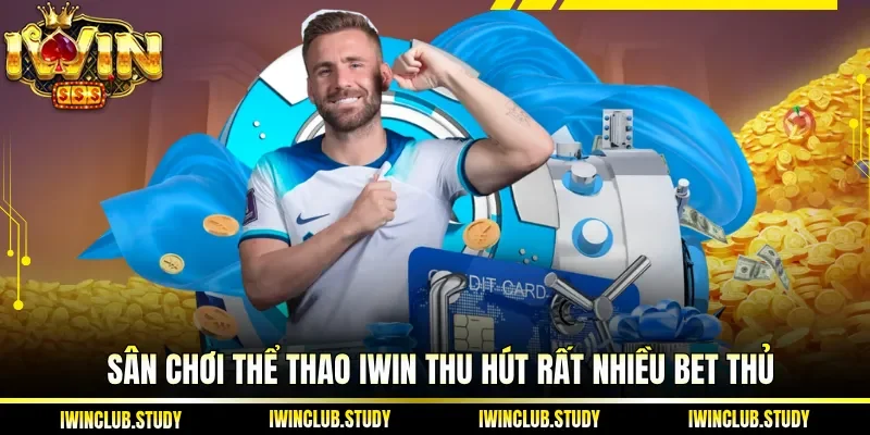 Sân chơi thể thao IWIN thu hút rất nhiều bet thủ