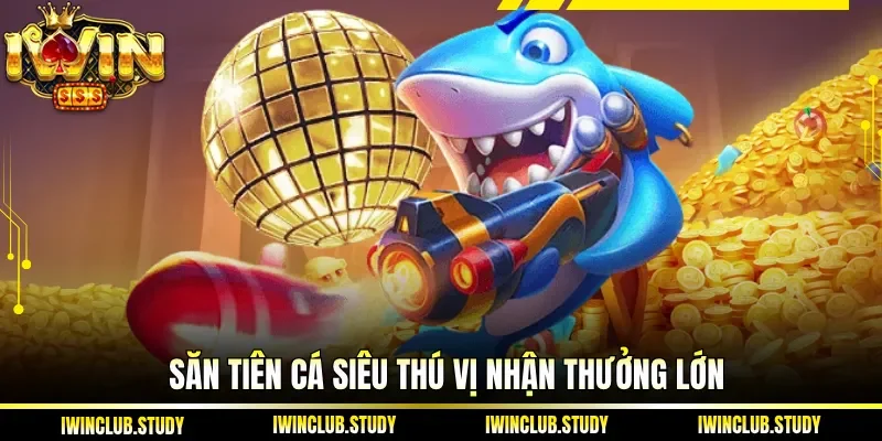 Săn Tiên cá siêu thú vị nhận thưởng lớn