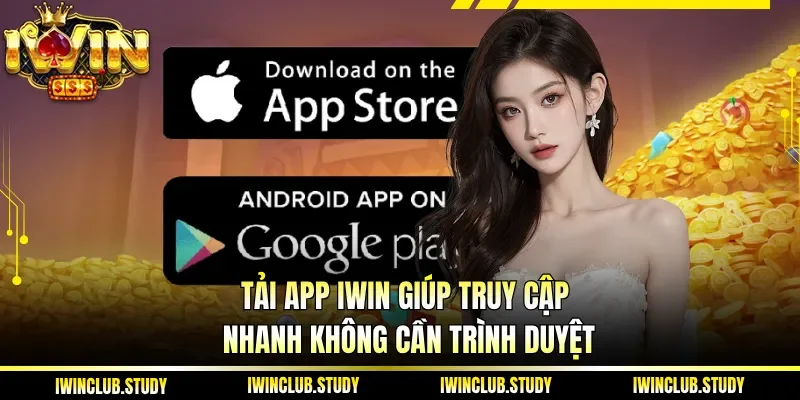 Tải App IWIN giúp truy cập nhanh không cần trình duyệt